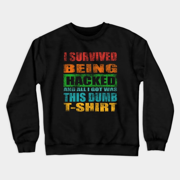 I Survived Being Hacked And All I Got Was This Dumb T Shirt Crewneck Sweatshirt by The Tee Tree